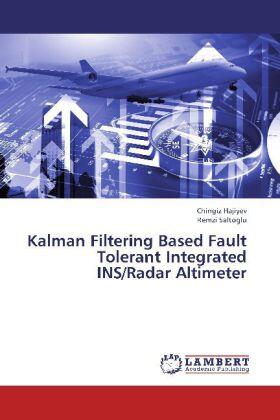 Hajiyev / Saltoglu |  Kalman Filtering Based Fault Tolerant Integrated INS/Radar Altimeter | Buch |  Sack Fachmedien