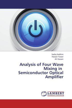 Kadhim / Yasser / Hassan |  Analysis of Four Wave Mixing in Semiconductor Optical Amplifier | Buch |  Sack Fachmedien