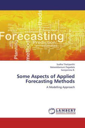 Thatiparthi / Pagadala / B. |  Some Aspects of Applied Forecasting Methods | Buch |  Sack Fachmedien