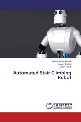 Haseeb / Shahid / Habib |  Automated Stair Climbing Robot | Buch |  Sack Fachmedien