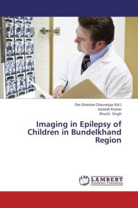 Kumar / Singh / Chaurasiya |  Imaging in Epilepsy of Children in Bundelkhand Region | Buch |  Sack Fachmedien