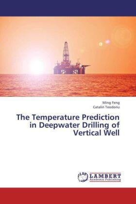 Feng / Teodoriu |  The Temperature Prediction in Deepwater Drilling of Vertical Well | Buch |  Sack Fachmedien
