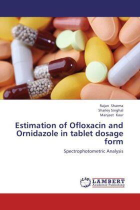 Sharma / Singhal / Kaur |  Estimation of Ofloxacin and Ornidazole in tablet dosage form | Buch |  Sack Fachmedien