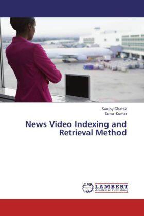 Ghatak / Kumar |  News Video Indexing and Retrieval Method | Buch |  Sack Fachmedien