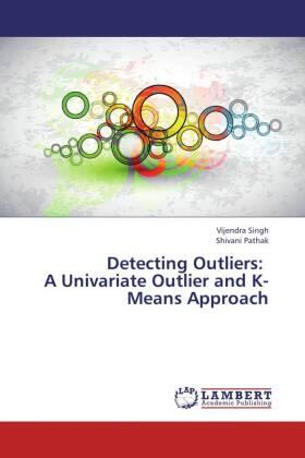 Singh / Pathak |  Detecting Outliers: A Univariate Outlier and K-Means Approach | Buch |  Sack Fachmedien