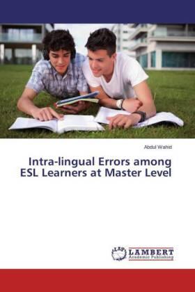 Wahid |  Intra-lingual Errors among ESL Learners at Master Level | Buch |  Sack Fachmedien