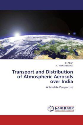 Abish / Mohanakumar |  Transport and Distribution of Atmospheric Aerosols over India | Buch |  Sack Fachmedien