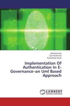 Roy / Karforma / Banik |  Implementation Of Authentication In E-Governance¿an Uml Based Approach | Buch |  Sack Fachmedien