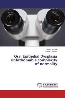 Narwal / Saxena |  Oral Epithelial Dysplasia Unfathomable complexity of normality | Buch |  Sack Fachmedien
