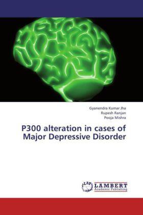 Jha / Ranjan / Mishra |  P300 alteration in cases of Major Depressive Disorder | Buch |  Sack Fachmedien