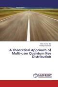 Jha / Srivastava |  A Theoretical Approach of Multi-user Quantum Key Distribution | Buch |  Sack Fachmedien