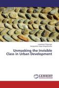 Chipungu / Magidimisha |  Unmasking the Invisible Class in Urban Development | Buch |  Sack Fachmedien