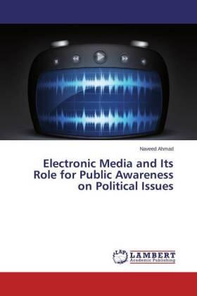Ahmad |  Electronic Media and Its Role for Public Awareness on Political Issues | Buch |  Sack Fachmedien