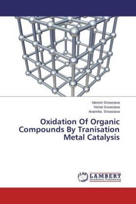Srivastava | Oxidation Of Organic Compounds By Tranisation Metal Catalysis | Buch | 978-3-659-43267-5 | sack.de