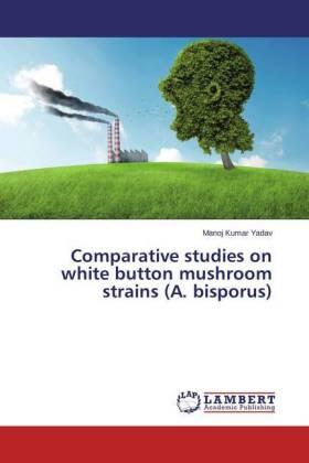 Yadav |  Comparative studies on white button mushroom strains (A. bisporus) | Buch |  Sack Fachmedien