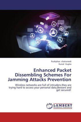 Chaturvedi / Gupta |  Enhanced Packet Dissembling Schemes For Jamming Attacks Prevention | Buch |  Sack Fachmedien
