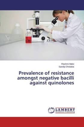 Malvi / Dholakia |  Prevalence of resistance amongst negative bacilli against quinolones | Buch |  Sack Fachmedien