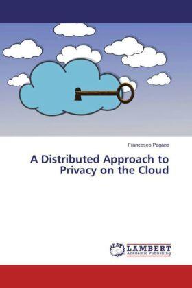 Pagano |  A Distributed Approach to Privacy on the Cloud | Buch |  Sack Fachmedien
