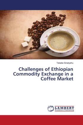 Sinatyehu | Challenges of Ethiopian Commodity Exchange in a Coffee Market | Buch | 978-3-659-45587-2 | sack.de