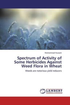 Hussain |  Spectrum of Activity of Some Herbicides Against Weed Flora in Wheat | Buch |  Sack Fachmedien