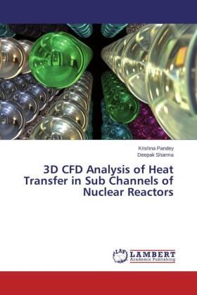 Pandey / Sharma |  3D CFD Analysis of Heat Transfer in Sub Channels of Nuclear Reactors | Buch |  Sack Fachmedien