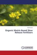 Kumar |  Organic Matrix Based Slow Release Fertilizers | Buch |  Sack Fachmedien