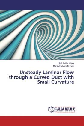 Islam / Mondal |  Unsteady Laminar Flow through a Curved Duct with Small Curvature | Buch |  Sack Fachmedien