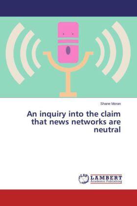 Moran |  An inquiry into the claim that news networks are neutral | Buch |  Sack Fachmedien