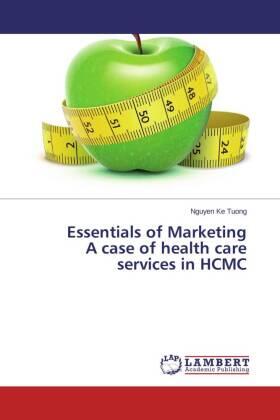 Ke Tuong | Essentials of Marketing A case of health care services in HCMC | Buch | 978-3-659-50205-7 | sack.de