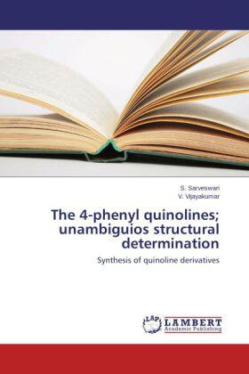 Sarveswari / Vijayakumar |  The 4-phenyl quinolines; unambiguios structural determination | Buch |  Sack Fachmedien
