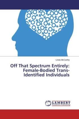 Mccarthy |  Off That Spectrum Entirely: Female-Bodied Trans-Identified Individuals | Buch |  Sack Fachmedien