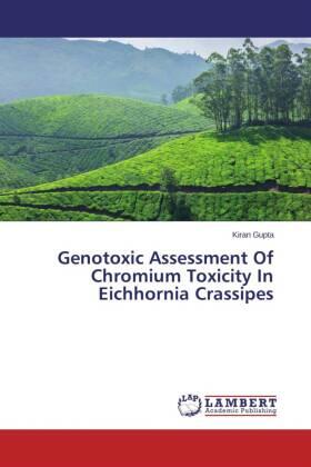 Gupta |  Genotoxic Assessment Of Chromium Toxicity In Eichhornia Crassipes | Buch |  Sack Fachmedien