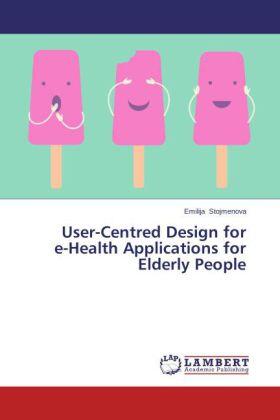 Stojmenova |  User-Centred Design for  e-Health Applications for Elderly People | Buch |  Sack Fachmedien