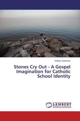 Sultmann |  Stones Cry Out - A Gospel Imagination for Catholic School Identity | Buch |  Sack Fachmedien