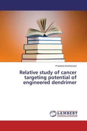 Kesharwani |  Relative study of cancer targeting potential of engineered dendrimer | Buch |  Sack Fachmedien