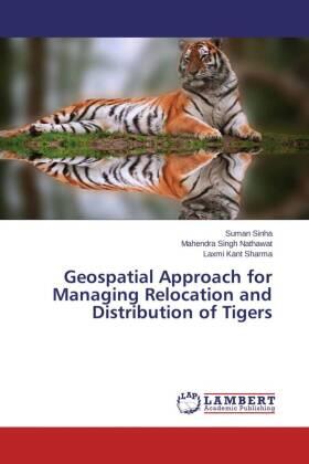Sinha / Nathawat / Sharma |  Geospatial Approach for Managing Relocation and Distribution of Tigers | Buch |  Sack Fachmedien