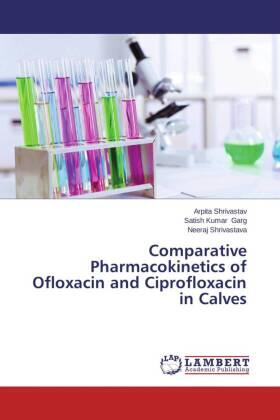 Shrivastav / Garg / Shrivastava |  Comparative Pharmacokinetics of Ofloxacin and Ciprofloxacin in Calves | Buch |  Sack Fachmedien