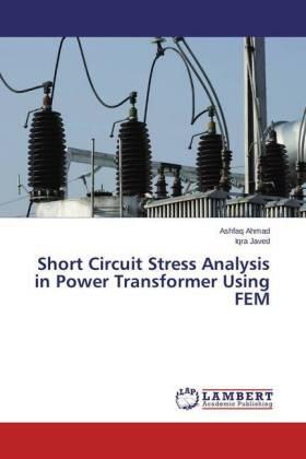 Ahmad / Javed |  Short Circuit Stress Analysis in Power Transformer Using FEM | Buch |  Sack Fachmedien