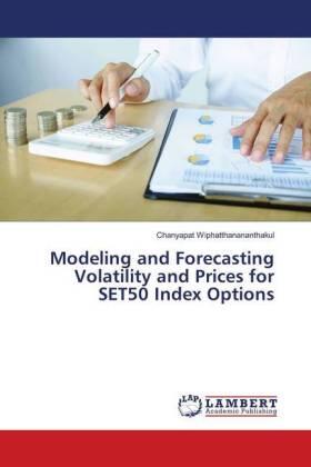 Wiphatthanananthakul | Modeling and Forecasting Volatility and Prices for SET50 Index Options | Buch | 978-3-659-53144-6 | sack.de