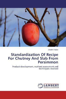 Yadav |  Standardization Of Recipe For Chutney And Slab From Persimmon | Buch |  Sack Fachmedien