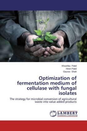 Patel / Shah |  Optimization of fermentation medium of cellulase with fungal isolates | Buch |  Sack Fachmedien