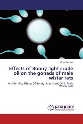 Fischer |  Effects of Bonny light crude oil on the gonads of male wistar rats | Buch |  Sack Fachmedien