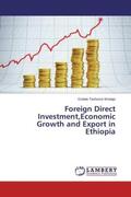 Teshome Wodajo |  Foreign Direct Investment,Economic Growth and Export in Ethiopia | Buch |  Sack Fachmedien