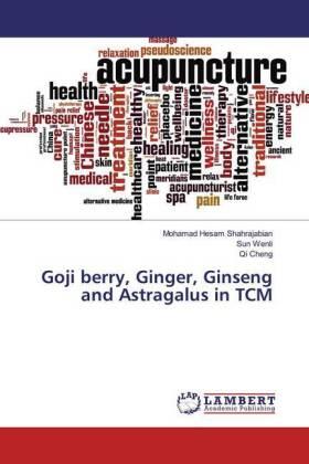 Shahrajabian / Wenli / Cheng |  Goji berry, Ginger, Ginseng and Astragalus in TCM | Buch |  Sack Fachmedien