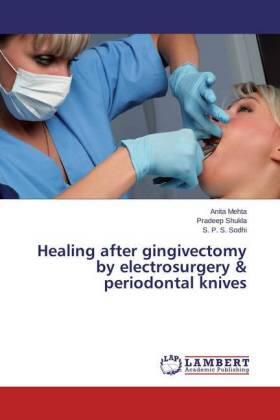 Mehta / Shukla / Sodhi |  Healing after gingivectomy by electrosurgery & periodontal knives | Buch |  Sack Fachmedien