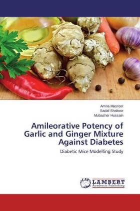 Masroor / Shakoor / Hussain | Amileorative Potency of Garlic and Ginger Mixture Against Diabetes | Buch | 978-3-659-55416-2 | sack.de