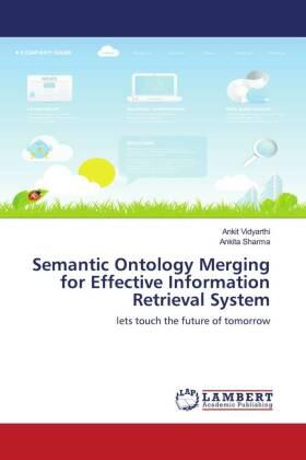 Vidyarthi / Sharma |  Semantic Ontology Merging for Effective Information Retrieval System | Buch |  Sack Fachmedien