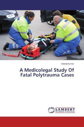 Kumar | A Medicolegal Study Of Fatal Polytrauma Cases | Buch | 978-3-659-55637-1 | sack.de