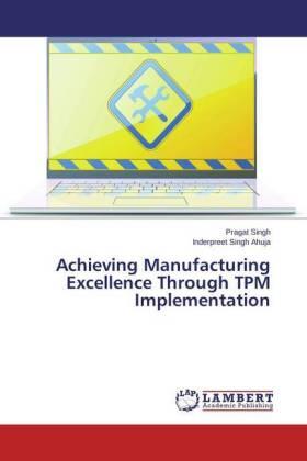 Singh / Ahuja | Achieving Manufacturing Excellence Through TPM Implementation | Buch | 978-3-659-55734-7 | sack.de