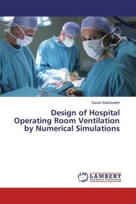 Sadrizadeh |  Design of Hospital Operating Room Ventilation by Numerical Simulations | Buch |  Sack Fachmedien